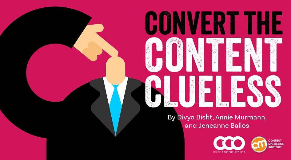 6 Strategies To Convert the Content Clueless in Your Brand’s Leadership