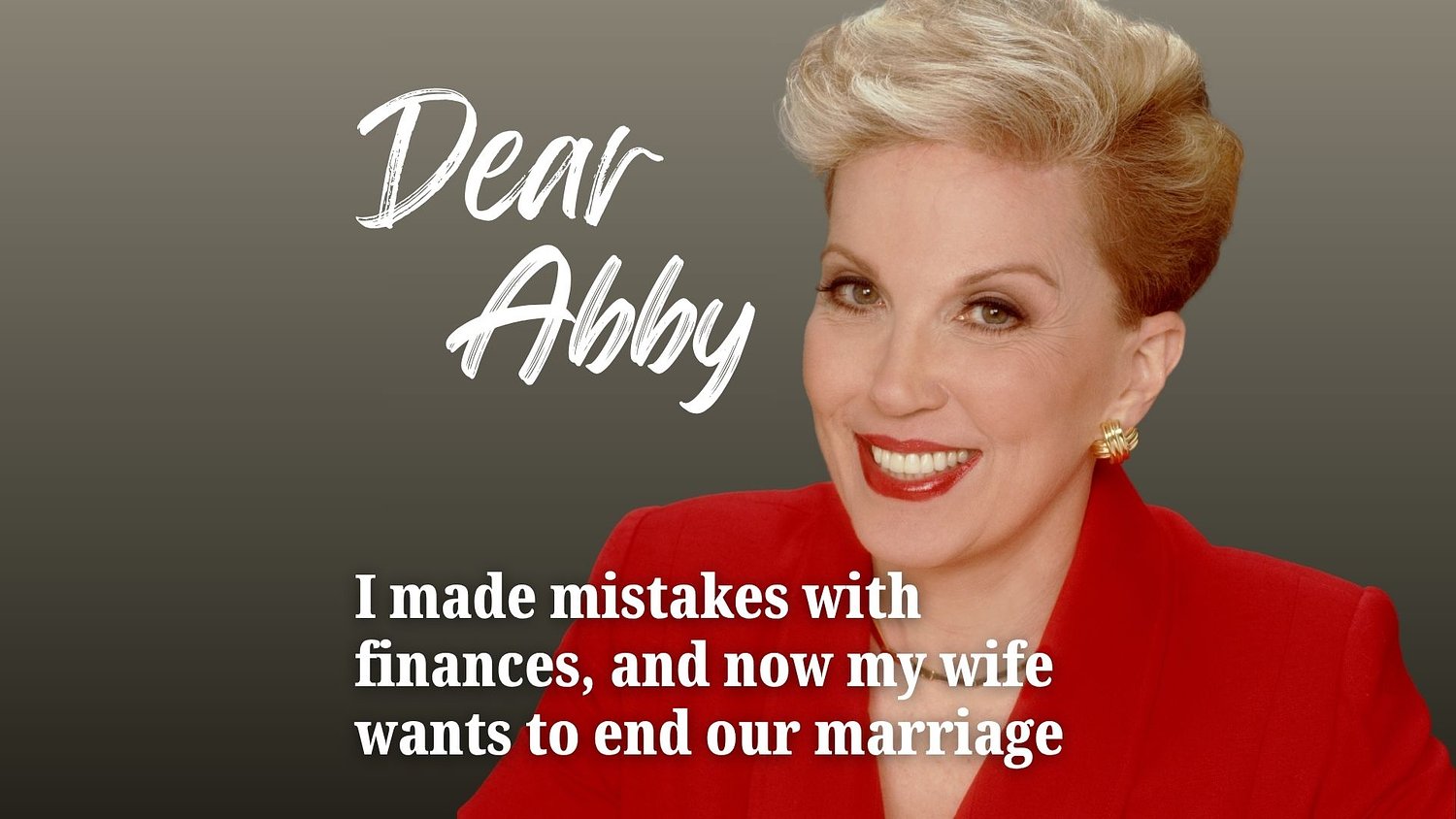 Dear Abby: I made mistakes with finances, and now my wife wants to end our marriage