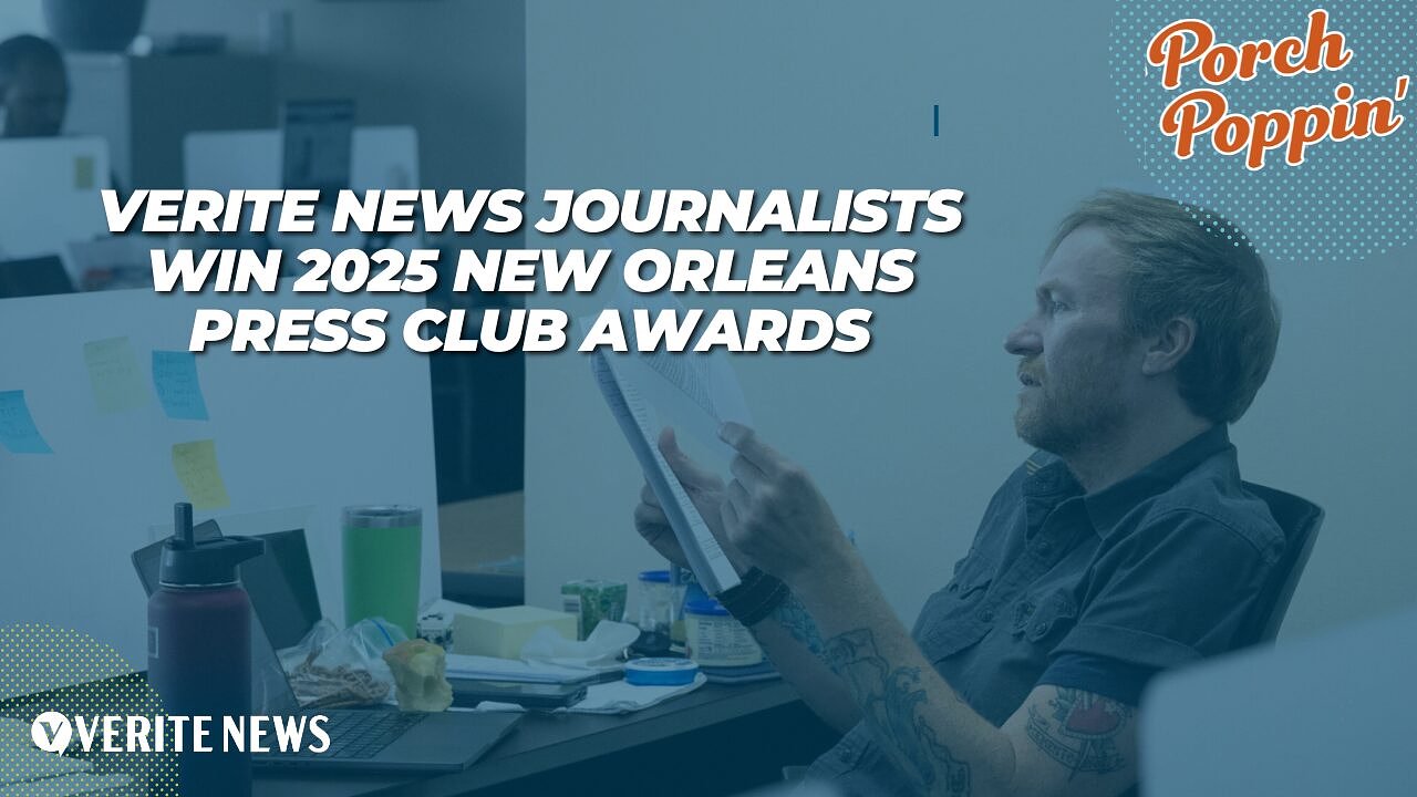 Porch Poppin’: Verite News journalists win 2025 New Orleans Press Club awards