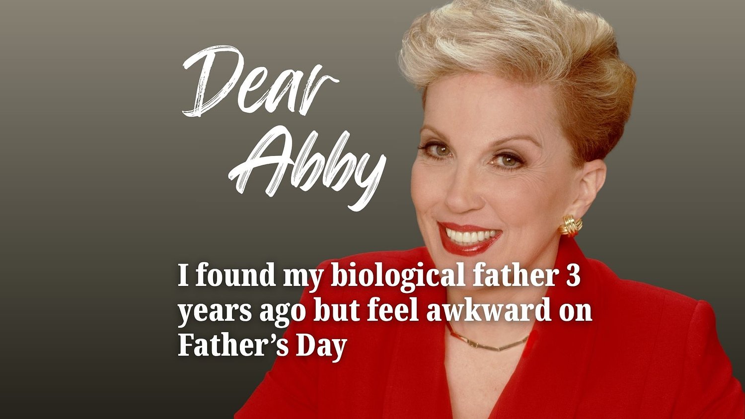 Dear Abby: I found my biological father 3 years ago but feel awkward on Father’s Day
