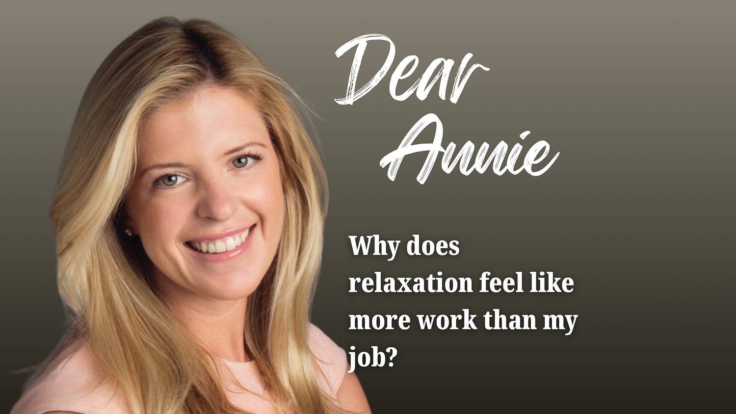Dear Annie: Why does relaxation feel like more work than my job?