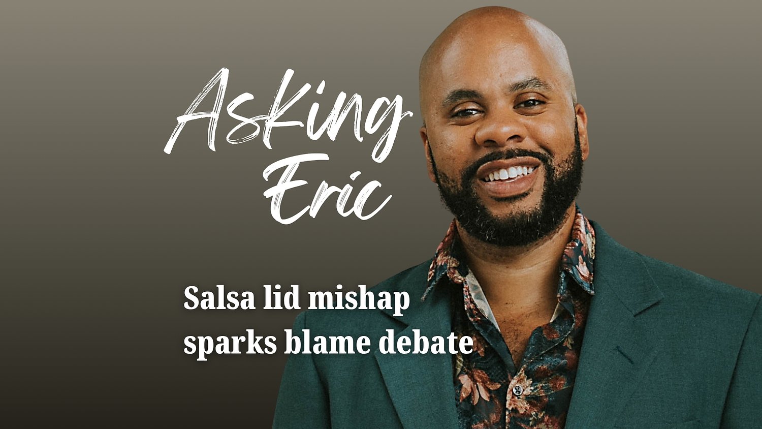 Asking Eric: Salsa lid mishap sparks blame debate