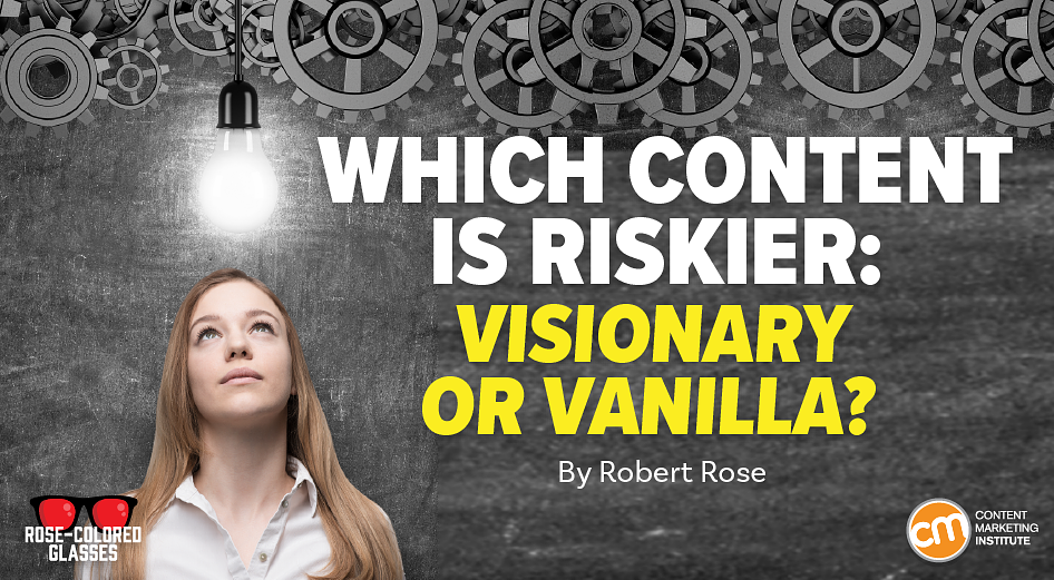 Visionary Content May Not Be Popular (Yet), But It’s Your Secret Edge
