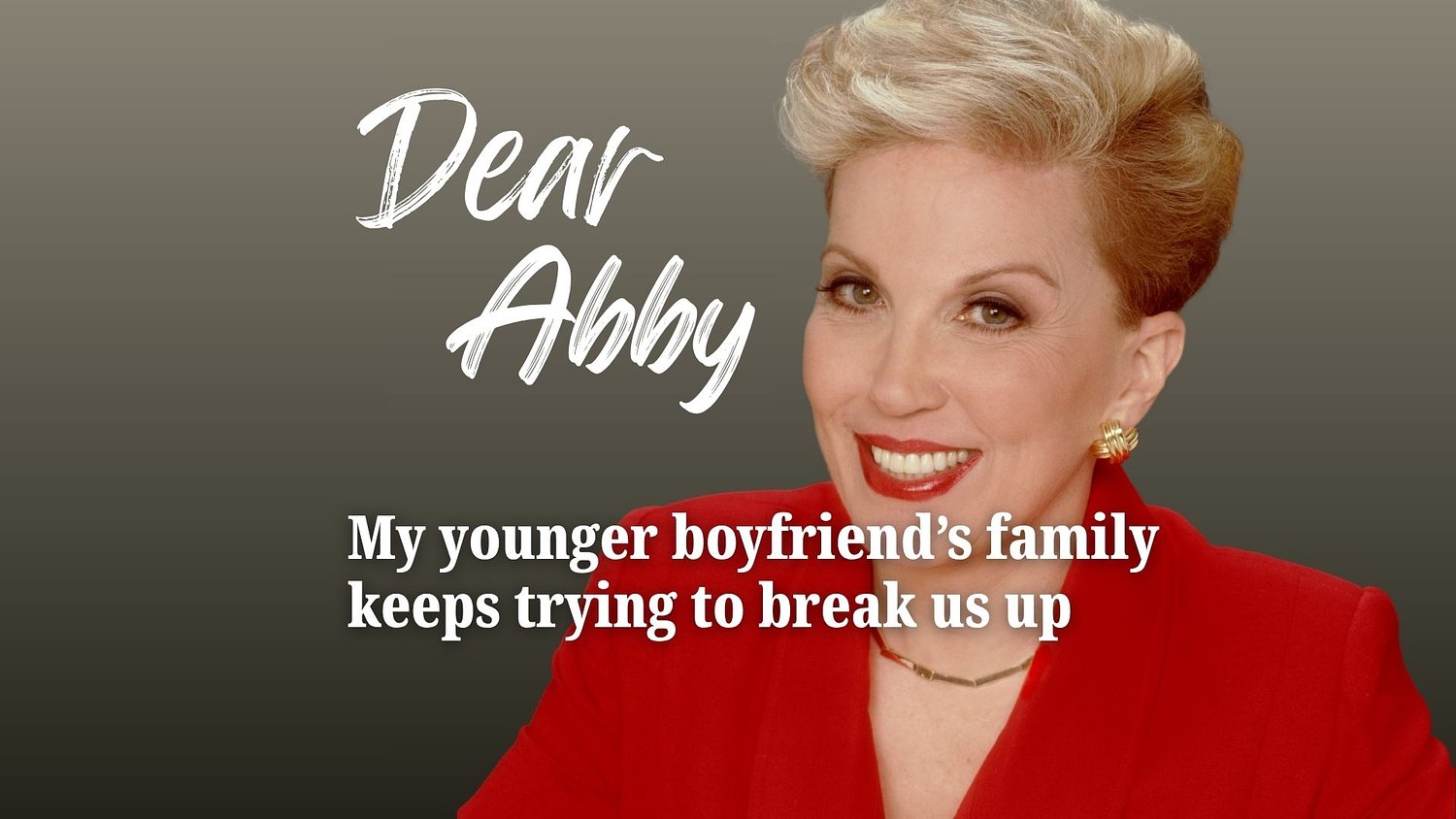 Dear Abby: My younger boyfriend’s family keeps trying to break us up