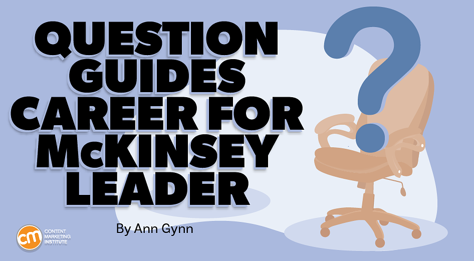 The Career-Guiding Question McKinsey’s Publishing Lead Always Asks