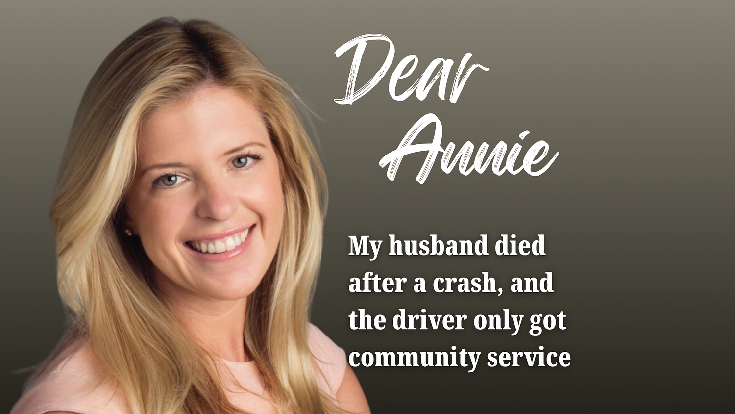 Dear Annie: My husband died after a crash, and the driver only got community service