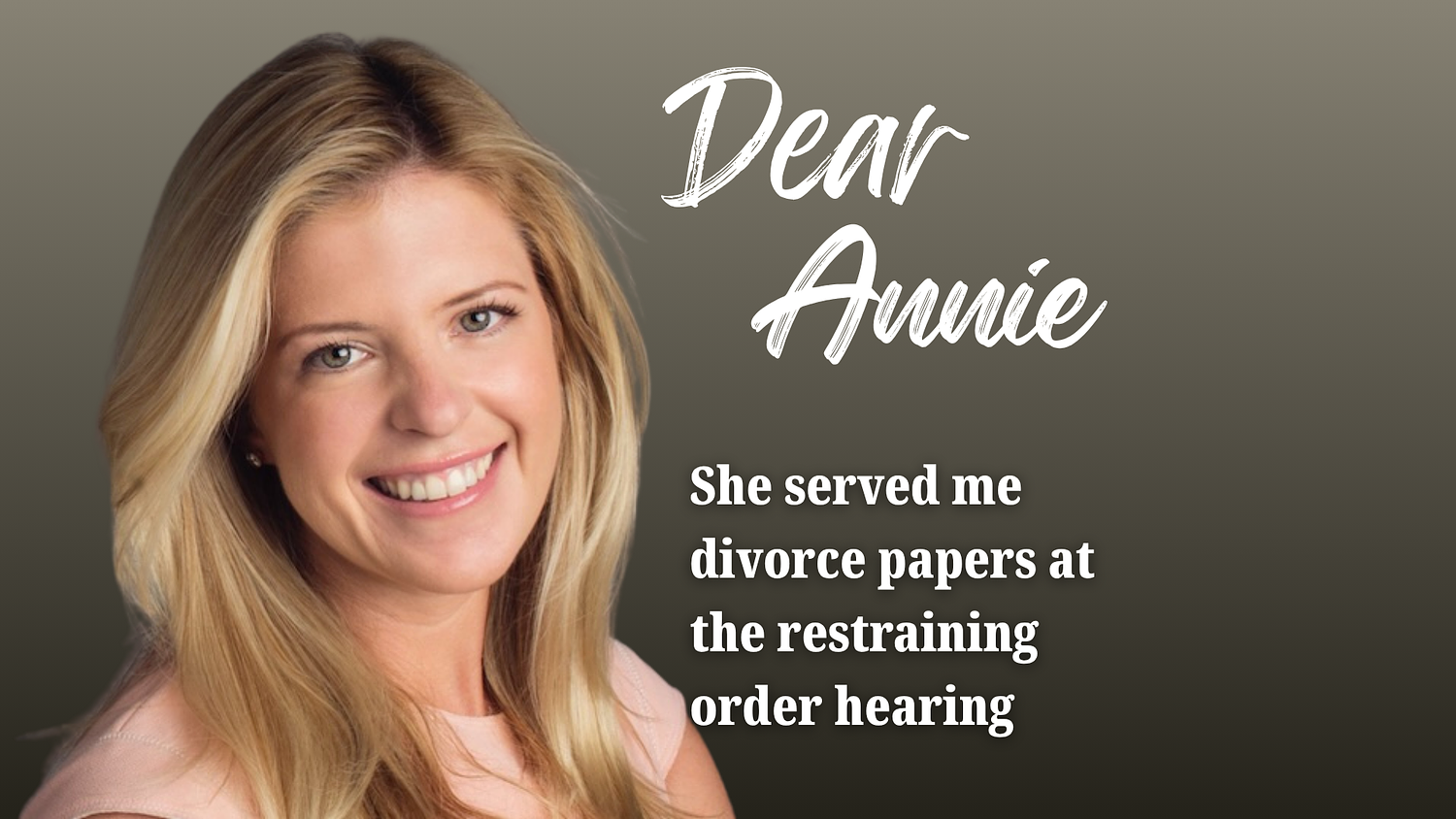 Dear Annie: She served me divorce papers at the restraining order hearing