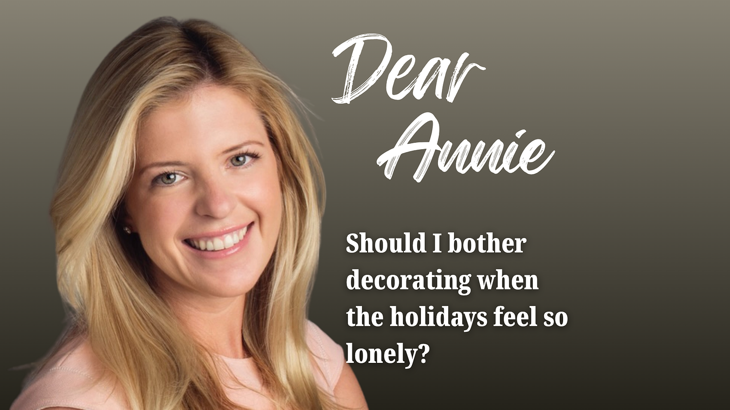 Dear Annie: Should I bother decorating when the holidays feel so lonely?