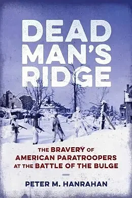 Read local: 'Dead Man's Ridge: The bravery of American paratroopers at the Battle of the Bulge'