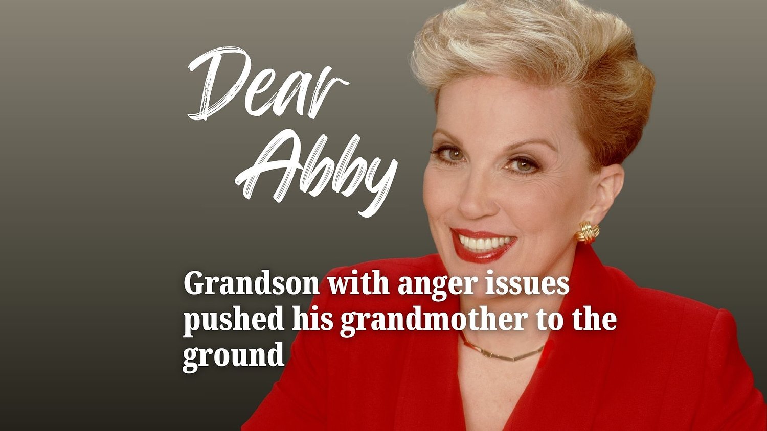 Dear Abby: Grandson with anger issues pushed his grandmother to the ground