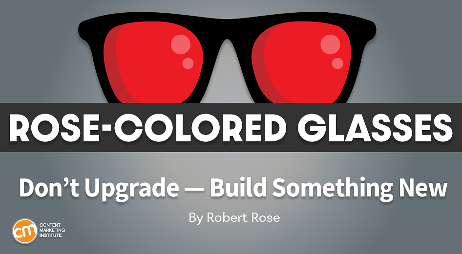 Don’t Upgrade Your Content Strategy – Make Room for a New One