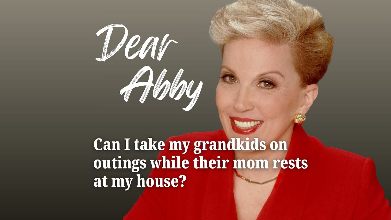 Dear Abby: Can I take my grandkids on outings while their mom rests at my house?
