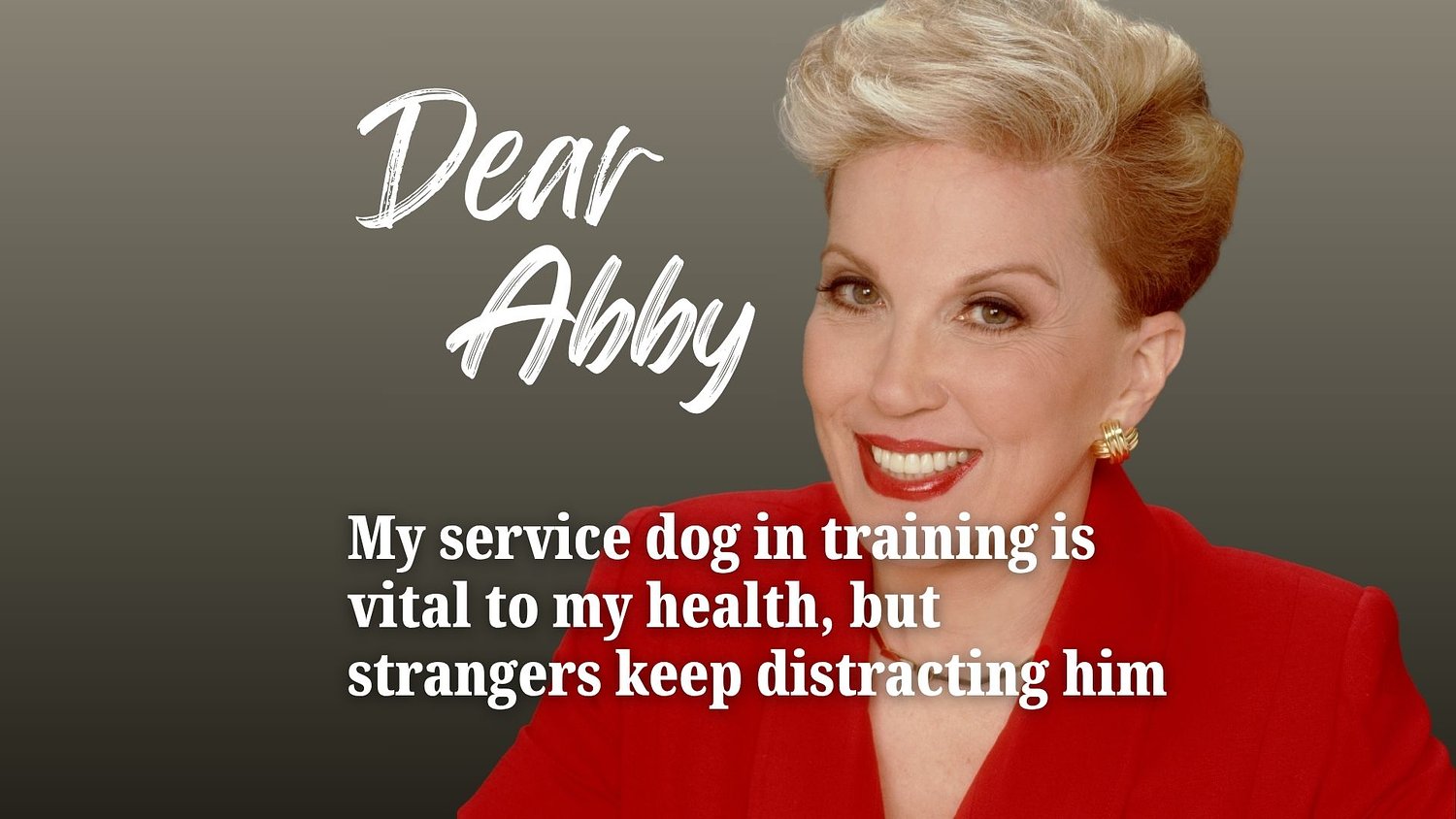 Dear Abby: My service dog in training is vital to my health, but strangers keep distracting him