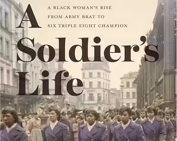 Memoir: “A Soldier’s Life: A Black Woman’s Rise From Army Brat to Six Triple Eight Champion”