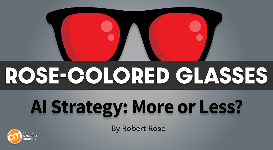 Does AI Do ‘More’ Or ‘Less’ in Your Content Strategy?