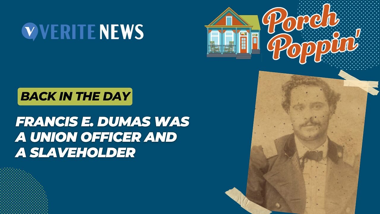 Porch Poppin’: Francis E. Dumas was a Union officer and a slaveholder