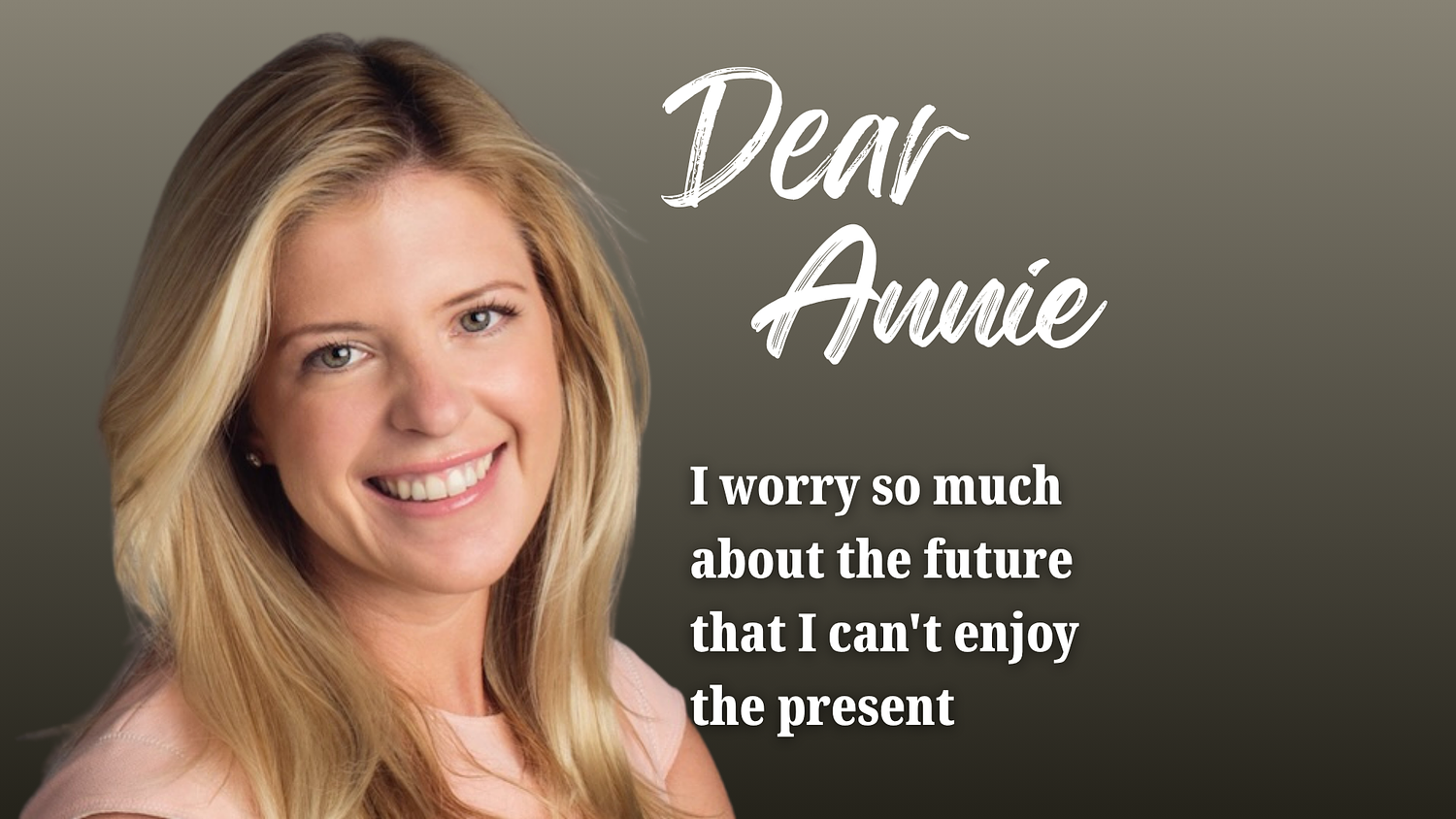 Dear Annie: I worry so much about the future that I can’t enjoy the present
