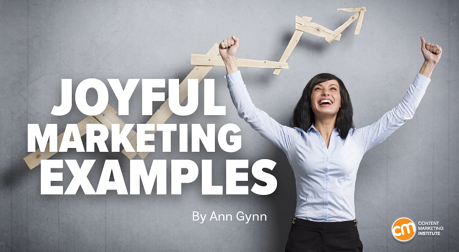 Forget Fear, Joyful Marketing Works: Examples From Top Brands
